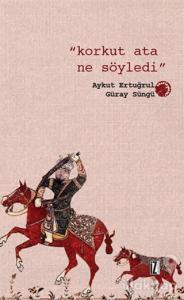 Korkut Ata Ne Söyledi