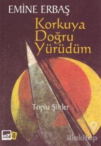 Korkuya Doğru Yürüdüm