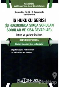 Koronavirüs (Covid-19) Kapsamında Tüm Yönleriyle İş Hukuku Serisi (İş Hukukunda Sıkça Sorular ve Kısa Cevaplar) İhtilaf ve Çözüm Önerileri
