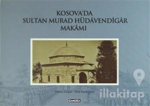 Kosova'da Sultan Murad Hüdavendigar Makamı (Ciltli)