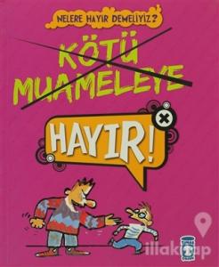 Kötü Muameleye Hayır