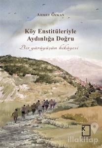 Köy Enstitüleriyle Aydınlığa Doğru (Ciltli)