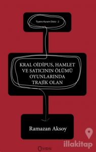 Kral Oidipus, Hamlet ve Satıcının Ölümü  Oyunlarında Trajik Olan