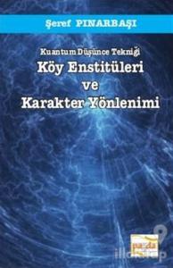 Kuantum Düşünce Tekniği Köy Enstitüleri ve Karakter Yönlenimi