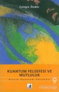 Kuantum Felsefesi ve Mutluluk Pratik Kuantum Felsefesi