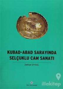 Kubad - Abad Sarayında Selçuklu Cam Sanatı (Ciltli)
