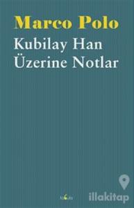 Kubilay Han Üzerine Notlar
