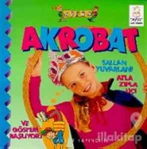 Küçük Akrobat Sallan Yuvarlan! Atla Zıpla Uç! Ve Gösteri Başlıyor!