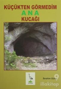 Küçükten Görmedim Ana Kucağı