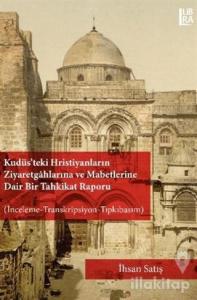 Kudüs'teki Hristiyanların Ziyaretgahlarına ve Mabetlerine Dair Bir Tahkikat Raporu