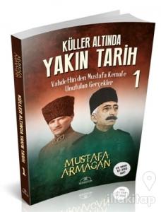 Küller Altında Yakın Tarih 1 - Vahdettin'den Mustafa Kemal'e Unutulan Gerçekler