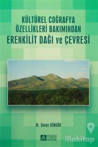 Kültürel Coğrafya Özellikleri Bakımından Erenkilit Dağı ve Çevresi