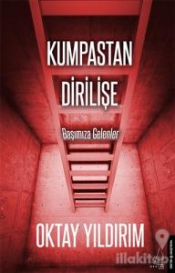 Kumpastan Dirilişe Başımıza Gelenler