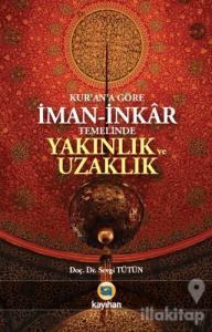 Kur'an'a Göre İman - İnkar Temelinde Yakınlık ve Uzaklık
