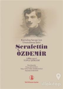 Kurtuluş Savaşı'nın Unutulmuş Şairi Şerafettin Özdemir (1889-1922) Toplu Şiirleri