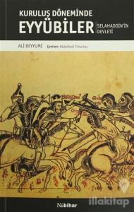 Kuruluş Döneminde Eyyubiler - Selahaddin'in Devleti