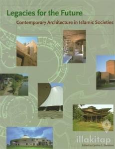 Legacies for the Future: Contemporary Architecture in Islamic Societies