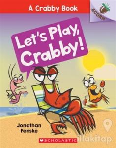 Let's Play, Crabby! (A Crabby Book 2)