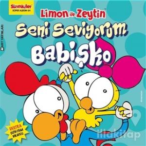 Limon ile Zeytin - Seni Seviyorum Babişko