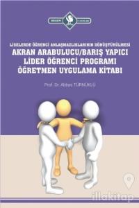 Liselerde Öğrenci Anlaşmazlıklarının Dönüştürülmesi Akran Arabulucu/Barış Yapıcı Lider Öğrenci Programı Öğretmen Uygulama Kitabı