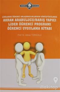 Liselerde Öğrenci Anlaşmazlıklarının Dönüştürülmesi Akran Arabulucu/Barış Yapıcı Lider Öğrenci Programı Öğrenci Uygulama Kitabı