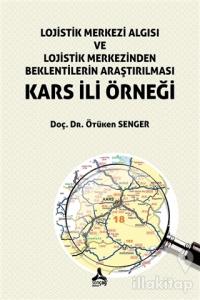 Lojistik Merkezi Algısı ve Lojistik Merkezinden Beklentilerin Araştırılması Kars İli Örneği