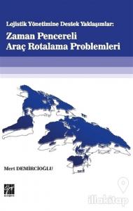 Lojistik Yönetime Destek Yaklaşımlar: Zaman Pencereli Araç Rotalama Problemleri