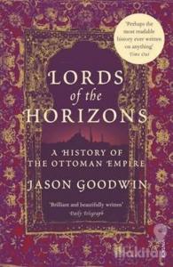 Lords of the Horizons: A History of the Ottoman Empire (Ciltli)