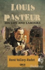 Louis Pasteur - His Life And Labours
