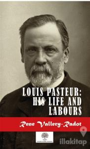 Louis Pasteur: His Life And Labours