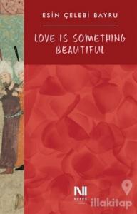 Love Is Something Beautiful