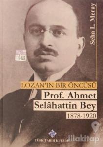 Lozan'ın Bir Öncüsü Prof. Ahmet Selahattin Bey (1878 - 1920)
