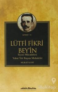 Lütfi Fikri Bey'in Siyasi Mücadelesi Yahut Tek Başına Muhalefet