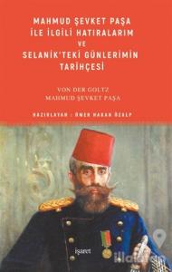 Mahmud Şevket Paşa ile İlgili Hatıralarım ve Selanik'teki Günlerimin Tarihçesi