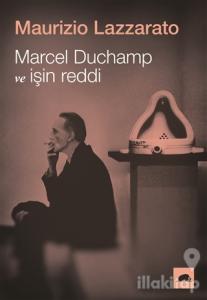 Marcel Duchamp ve İşin Reddi