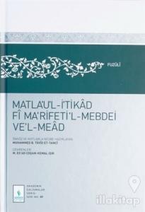 Matla'ul-İtikad Fi Na'rifeti'l-Mebdei ve'l-Mead (Ciltli)