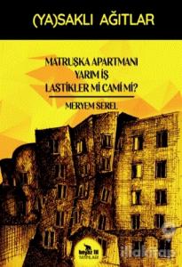 Matruşka Apartmanı Yarım İş Lastikler mi Cami mi? - (Ya)saklı Ağıtlar