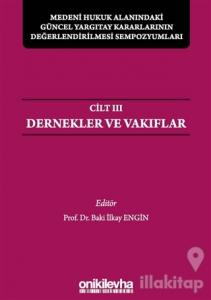Medeni Hukuk Alanındaki Güncel Yargıtay Kararlarının Değerlendirilmesi Sempozyumları Cilt 3 - Dernekler ve Vakıflar