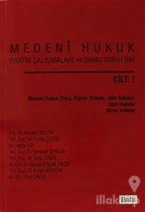 Medeni Hukuk Pratik Çalışmaları ve Sınav Soruları Cilt: 1