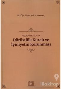 Medeni Hukukta Dürüstlük Kuralı ve İyiniyetin Korunması