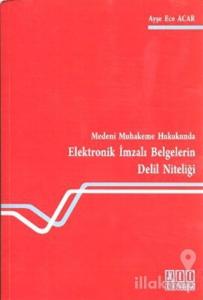 Medeni Muhakeme Hukukunda Elektronik İmzalı Belgelerin Delil Niteliği