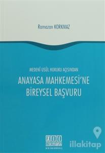 Medeni Usul Hukuku Açısından Anayasa Mahkemesi'ne Bireysel Başvuru