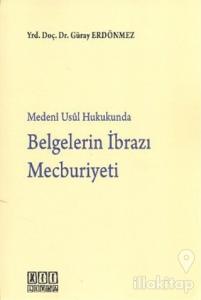 Medeni Usul Hukukunda Belgelerin İbrazı Mecburiyeti