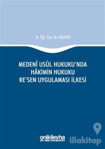 Medeni Usul Hukuku'nda Hakimin Hukuku Re'sen Uygulaması İlkesi (Ciltli)