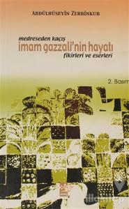 Medreseden Kaçış - İmam Gazzali'nin Hayatı Fikirleri ve Eserleri