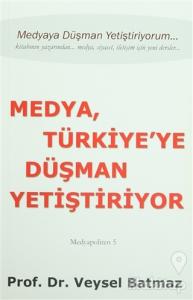 Medya Türkiye'ye Düşman Yetiştiriyor