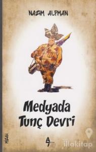 Medyada Tunç Devri
