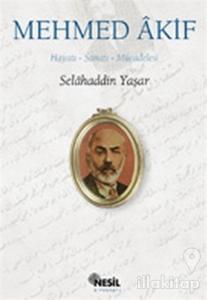 Mehmed Akif: Hayatı, Sanatı, Mücadelesi