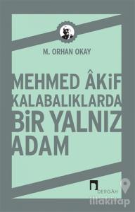 Mehmed Akif Kalabalıklarda Bir Yalnız Adam