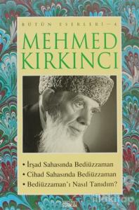 Mehmed Kırkıncı Bütün Eserleri - 4: İrşad Sahasında Bediüzzaman - Cihad Sahasında Bediüzzaman - Bediüzzaman'ı Nasıl Tanıdım?